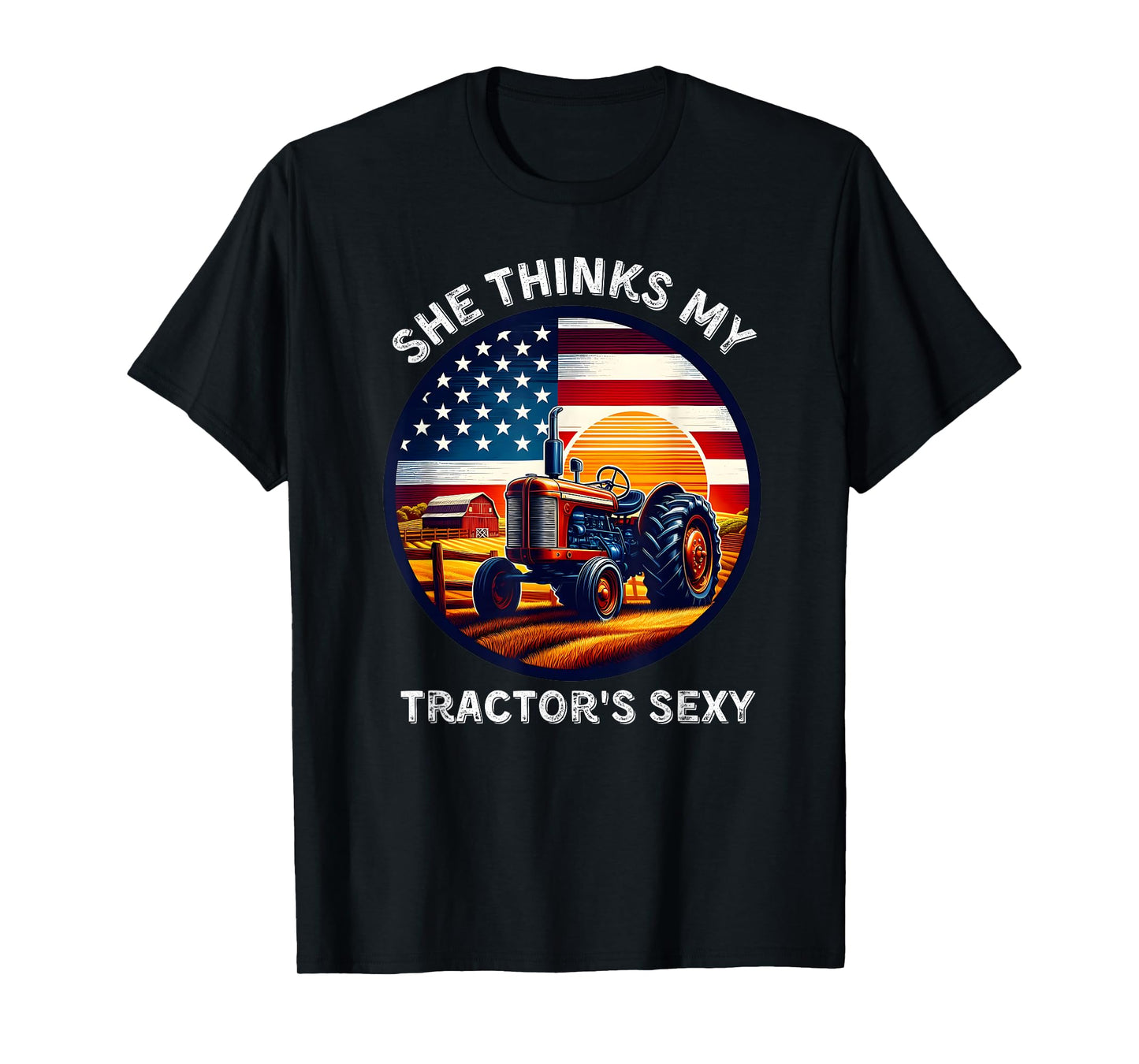 She Thinks My Tractors Sexy for Rural Producers and Farmers T-Shirt