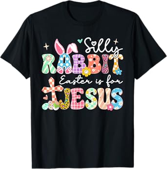 Silly Rabbit Easter Is For Jesus Cute Bunny Christian Faith T-Shirt