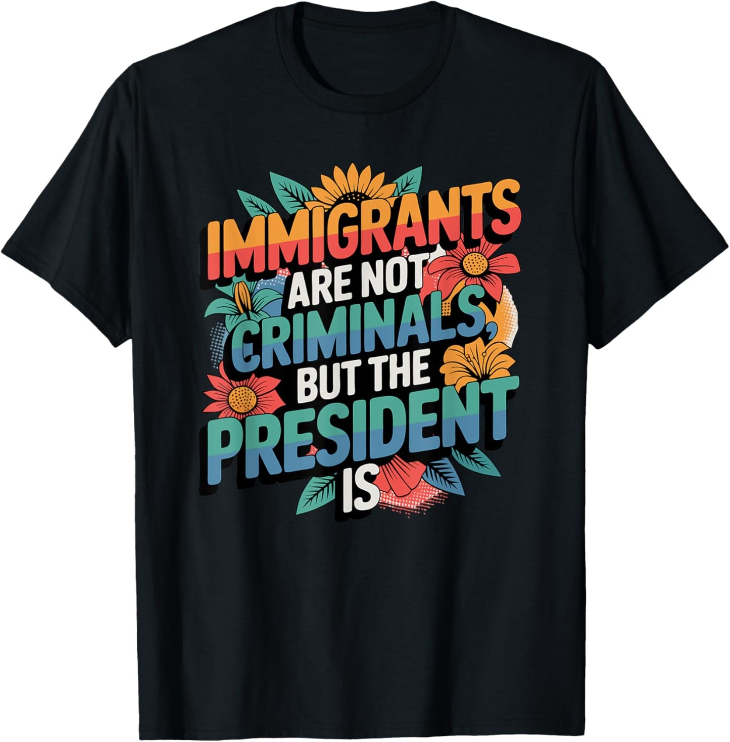 Immigrants Are Not Criminals But The President Is funny T-Shirt