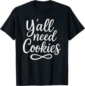 Funny Cookie Dealer Y'all Need Cookies Baking Gift for Chef T-Shirt