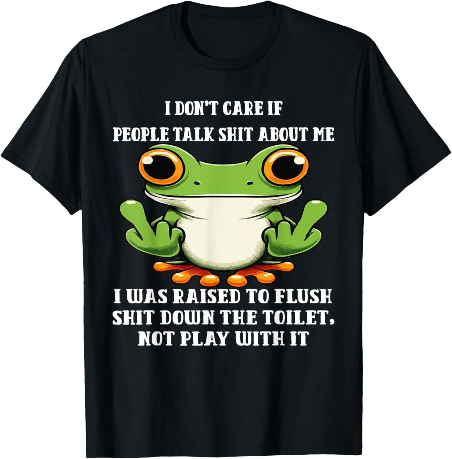 I Don't Care If People Talk Shit About Me I Was Raised Frog T-Shirt