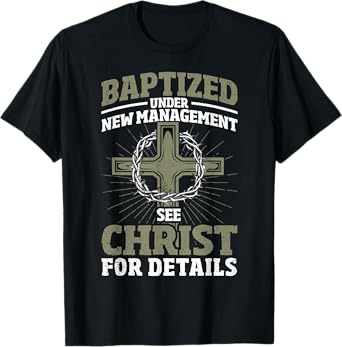Christian Baptized Under New Management See Christ Baptism T-Shirt