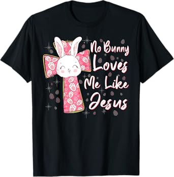 No Bunny Loves Me Like Jesus Easter Christian Religious T-Shirt