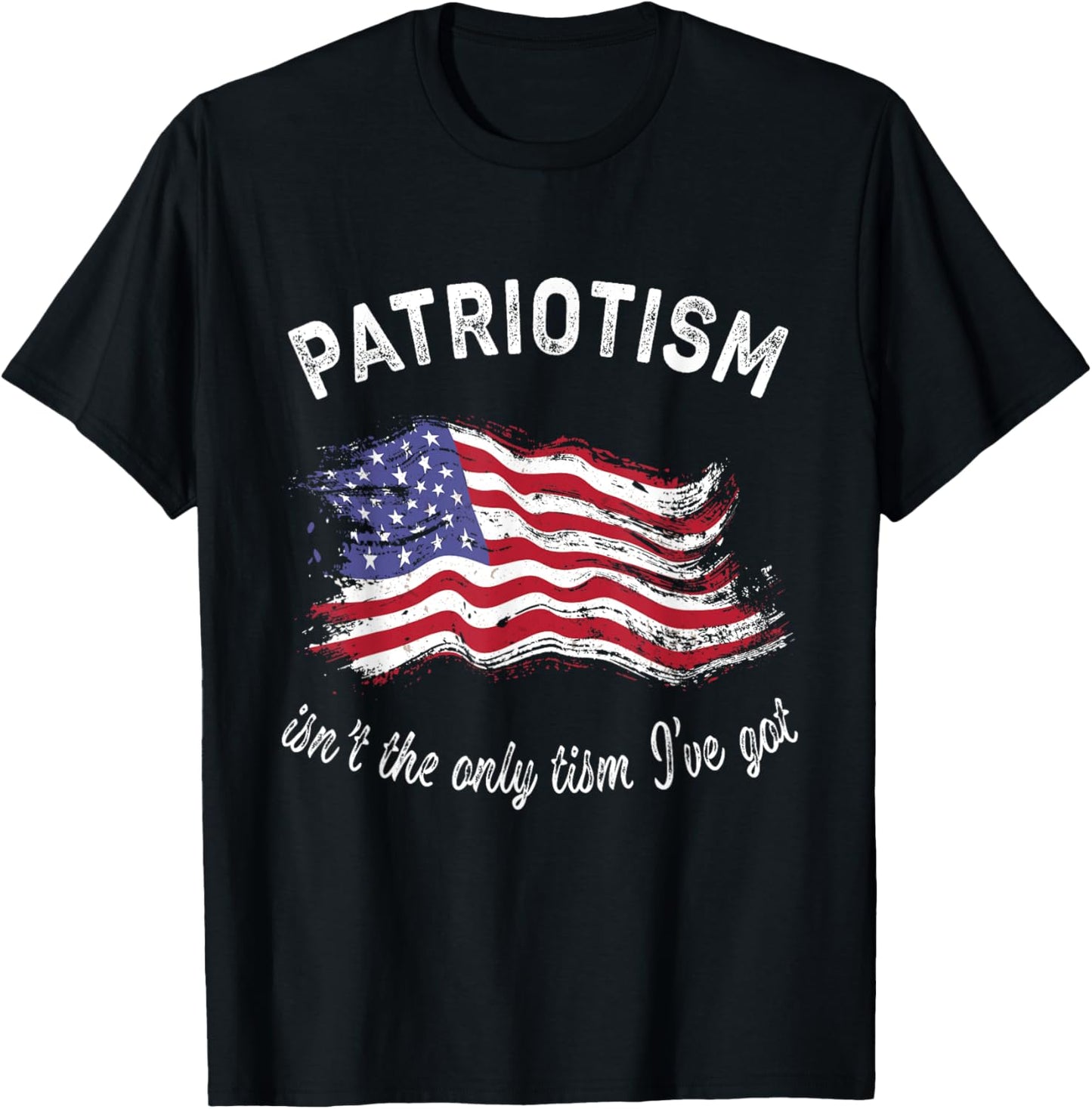 Patriotism Isn't The Only Tism I've Got American Flag Autism T-shirt