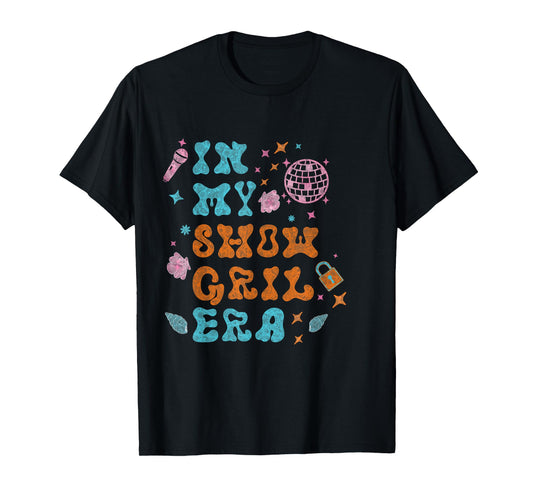 Show Girl Life in My Show Girl Era Groovy T-Shirt