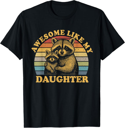 Awesome Like My Daughter Funny Raccoon Fathers Day Gift Dad T-Shirt