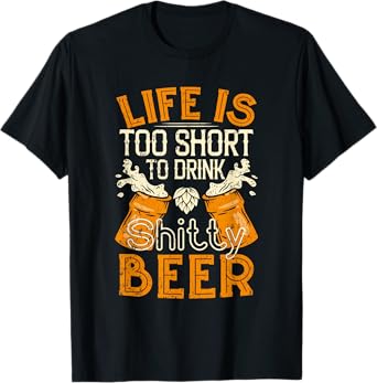 Life Is Too Short To Drink Shitty Beer - Brewfest T-Shirt
