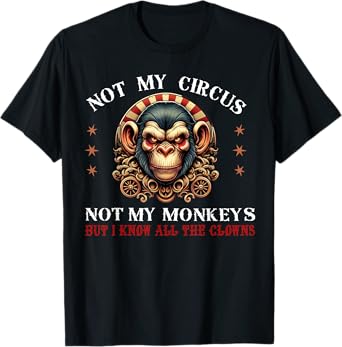 Not My Circus Not My Monkeys But I Know All The Clowns Men T-Shirt