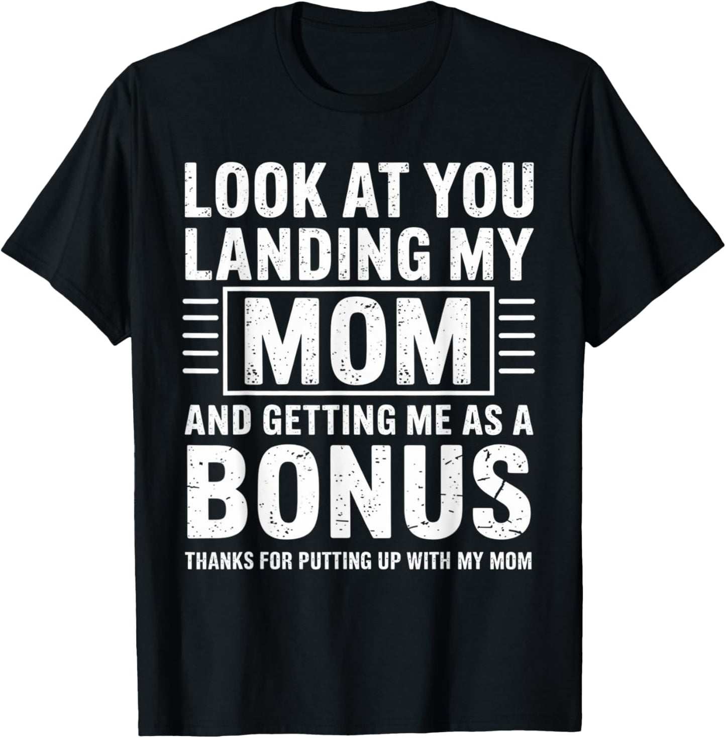 Look At You Landing My Mom And Getting Me Stepdad Bonus T-Shirt