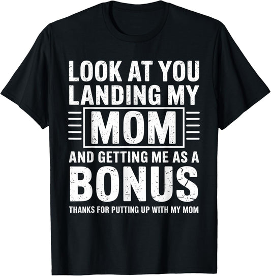 Look At You Landing My Mom And Getting Me Stepdad Bonus T-Shirt