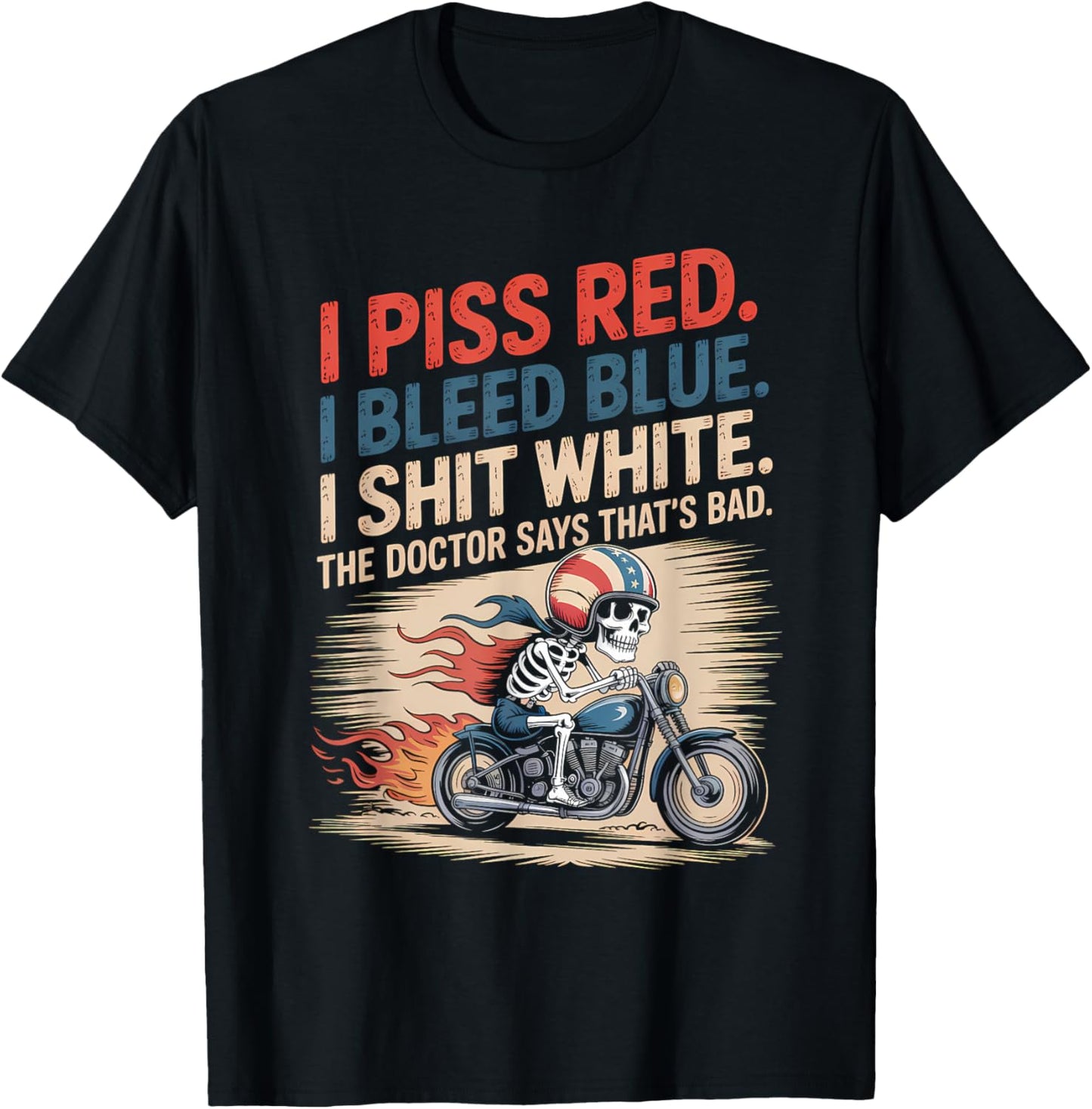 I Piss Red I Bleed Blue I Shit White Shirt Funny Biker USA T-Shirt