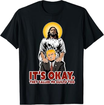 It's Okay They Called Me Guilty Too Funny Jesus Trump T-Shirt