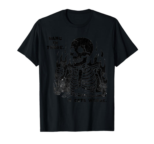 Funny Hang in There It Gets Worse Existential Dread Skeleton T-Shirt