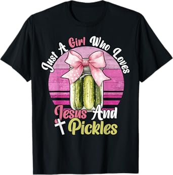 Just A Girl Who Loves Jesus And Pickles. Funny Pickles Jesus T-Shirt