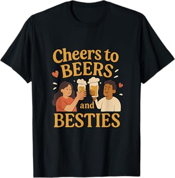 Cheers to Beers and Besties Beer Party Novelty T-Shirt