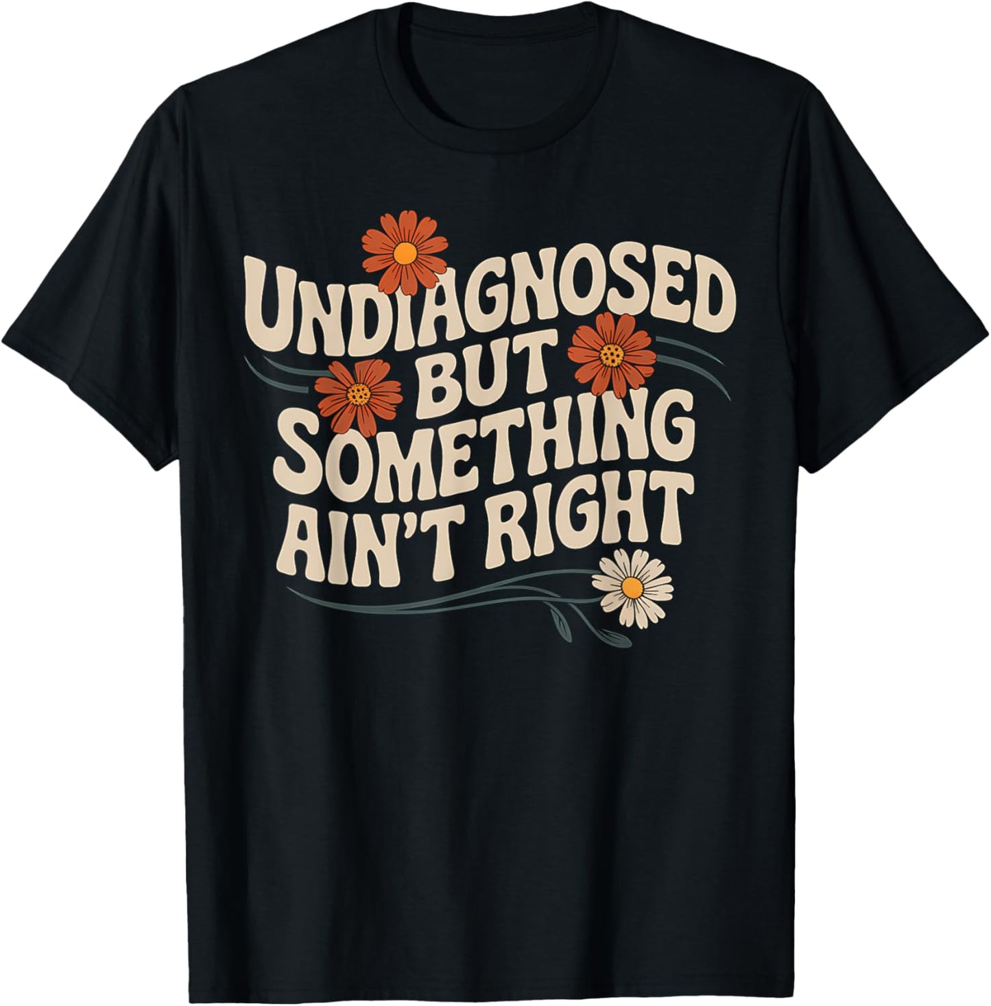 Undiagnosed But Something Ain't Funny Quote T-Shirt