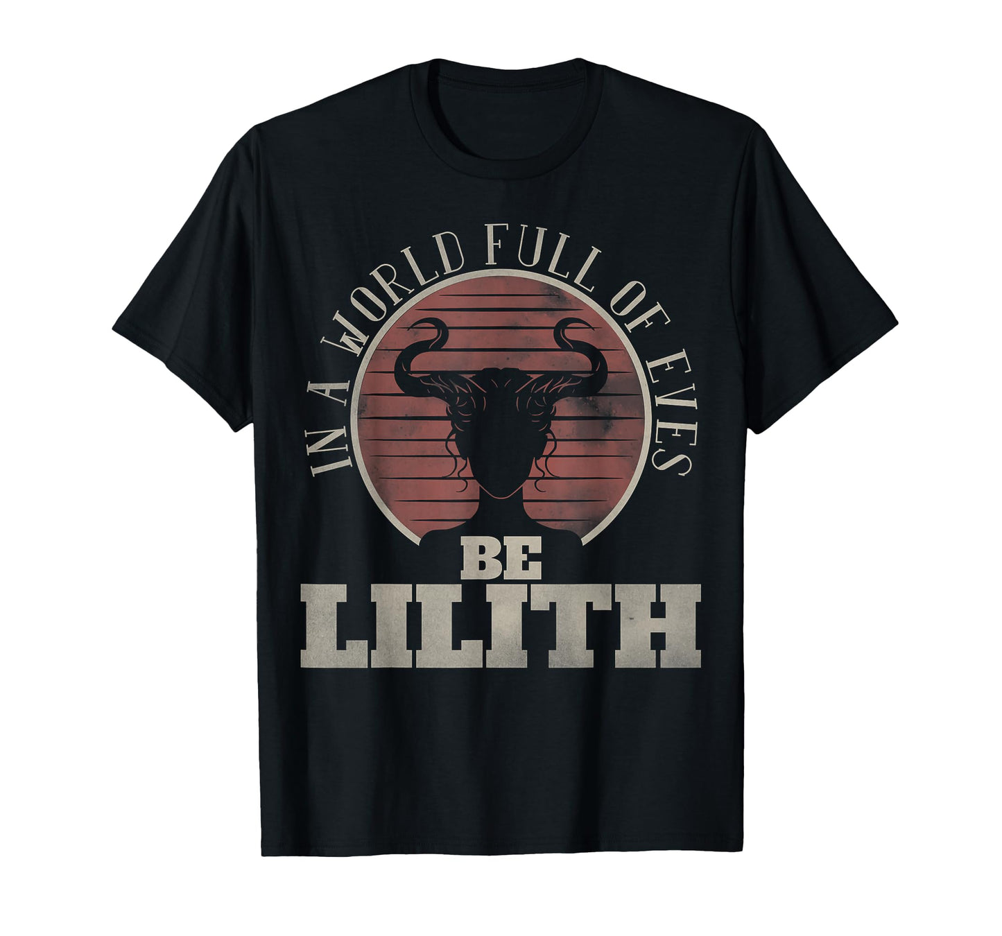 In a World Full of Eves be Lilith Gothic Women Goddess Retro T-Shirt