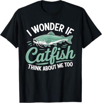I Wonder If Catfish Think About Me Too Fishing Angler T-Shirt