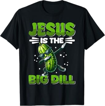 Jesus is the Big Dill Cucumber Funny Pickle Lover T-Shirt