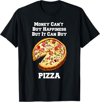 Funny Pizza Money Can't Buy Happiness But It Can Buy Pizza T-Shirt