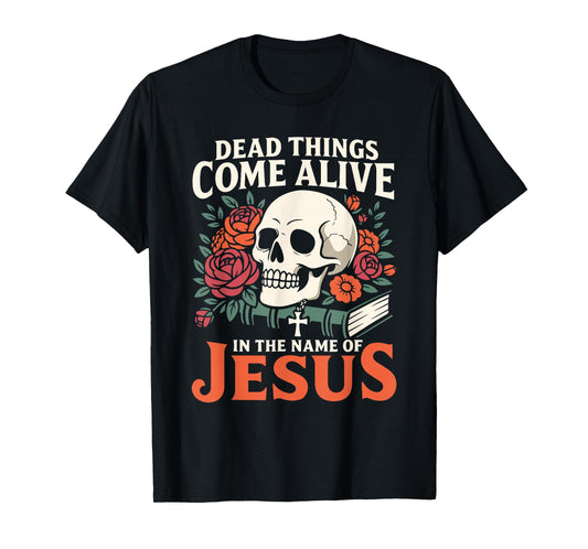 Dead Things Come Alive Name of Jesus Christian Halloween T-Shirt