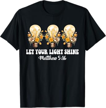 Let Your Light Shine Matthew 5:16 Christian Quote T-Shirt