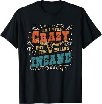 Funny I'm A Little Crazy But The World's Insane T-Shirt