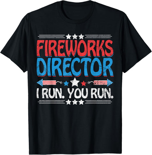 Fireworks Director - I Run You Run Funny 4th Of July T-shirt