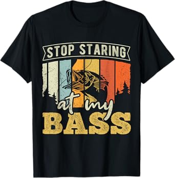Stop staring at my Bass - Fishing T-Shirt