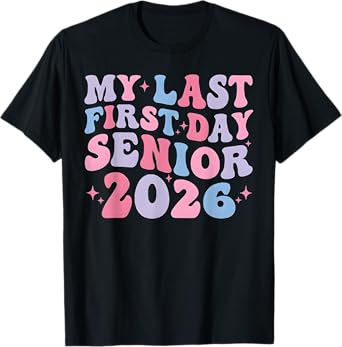 My Last First Day Senior Class Of 2026 Back To School 2026 T-Shirt