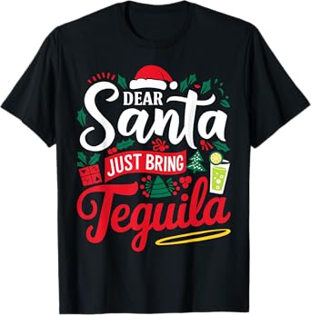 Dear Santa Just Bring Tequila Funny Xmas Tequila For Men T-Shirt