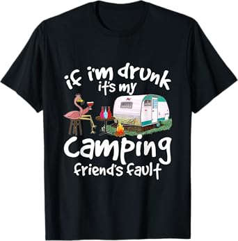If I'm Drunk It's My Camping Friend's Fault Funny Flamingo T-Shirt