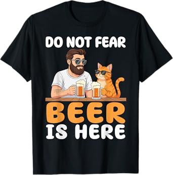 Do Not Fear Beer is Here Dad Drinking with Cat Meme Funny T-Shirt