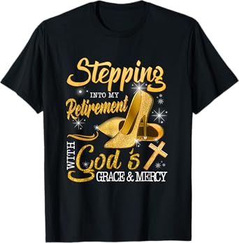 Stepping Into My Retirement With God's Grace And Mercy T-Shirt
