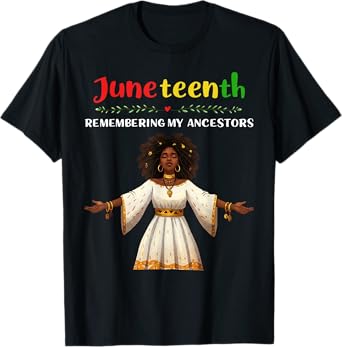 Black Women Juneteenth Remembering My Ancestors Funny Gifts T-Shirt