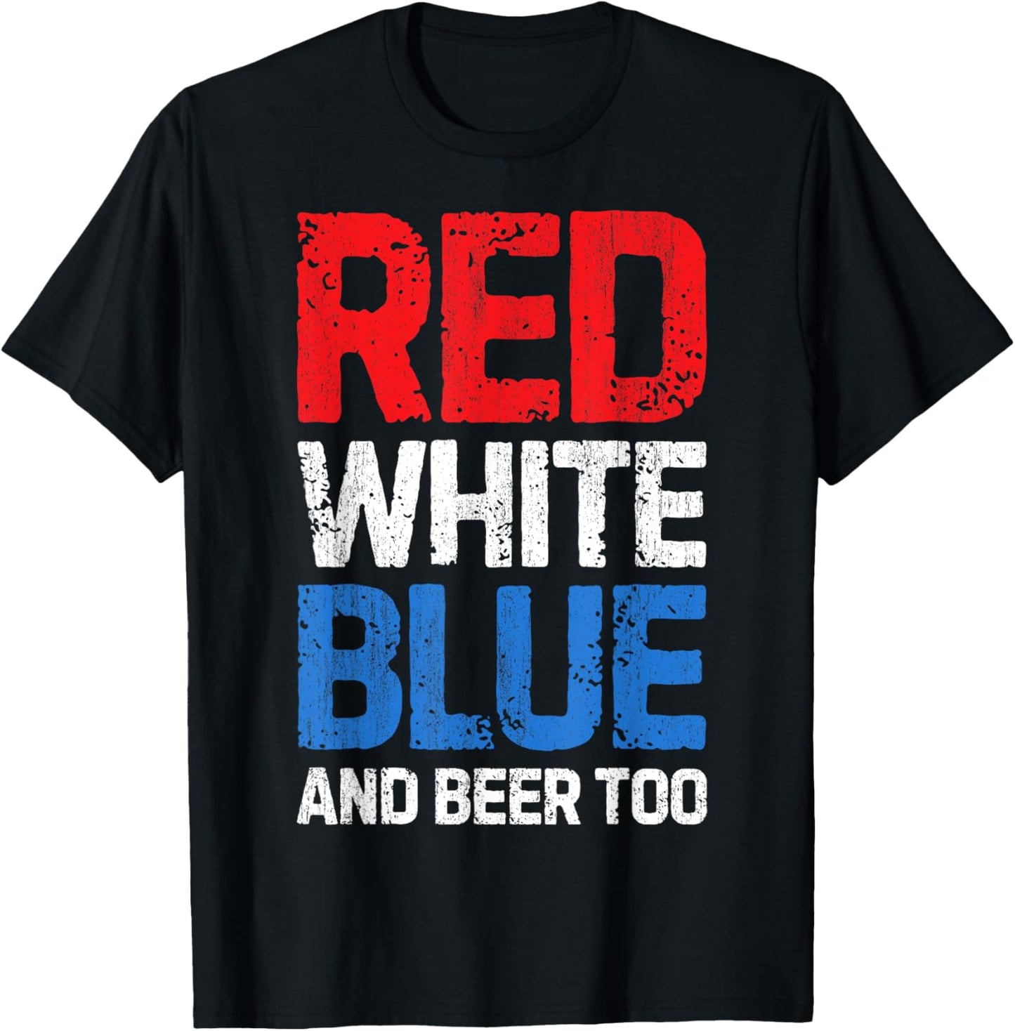 Red White Blue and Beer Too T shirt 4th of July Men Women T-Shirt