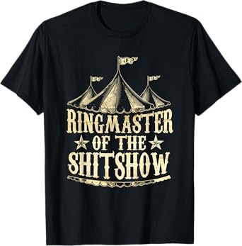 Funny Ringmaster of The Shitshow Circus Staff Shit Show T-Shirt