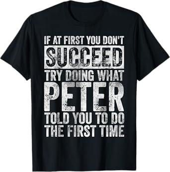 If At First You Don't Succeed Try Doing What Peter T-Shirt