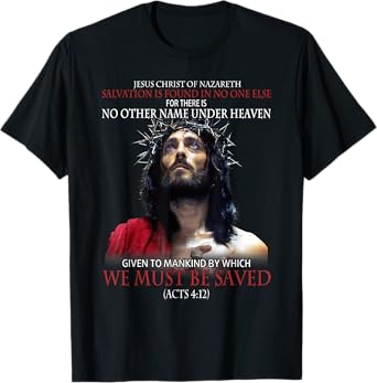 Jesus Christ Of Nazareth Salvation Is Found In No One Else T-Shirt