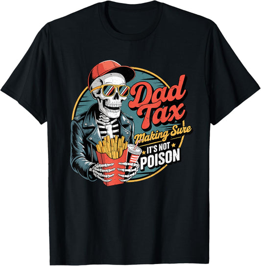Dad Tax Making Sure It's Not Poison Men Fathers Day Fun Dad T-Shirt