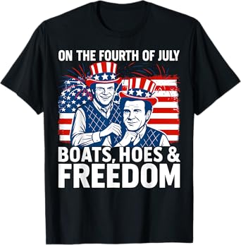 On The Fourth Of July Boats, Hoes & Freedom Funny T-Shirt