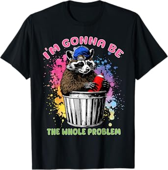 Funny Raccoon Gonna be the Whole Problem Trash Panda Meme T-Shirt