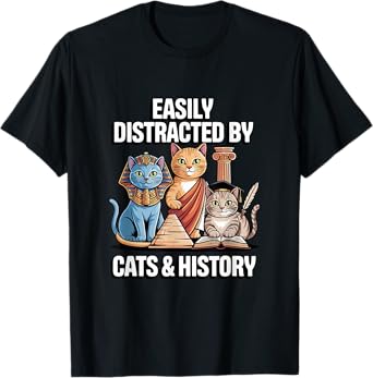 Easily Distracted By Cats & History Teacher Funny Women Men T-Shirt