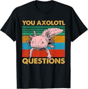 Vintage You Axolotl Questions Cute Pun Funny Axolotl Lover T-Shirt