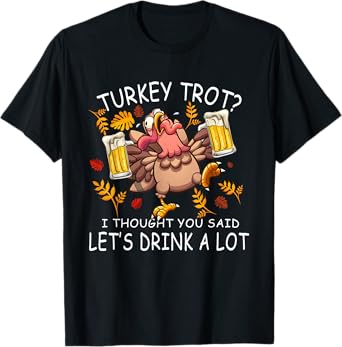 Turkey Trot Let's Drink a Lot 5k Run Beer Thanksgiving Day T-Shirt