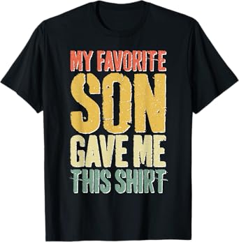 My Favorite Son Gave Me This Shirt Men Women Parents T-Shirt