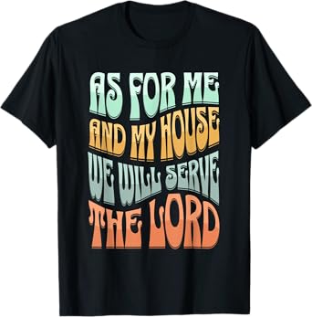 Christian As For Me And My House We Will Serve The Lord T-Shirt