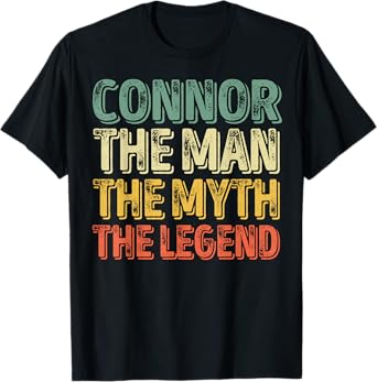 Connor The Man The Myth The Legend Shirt First Name Connor T-Shirt