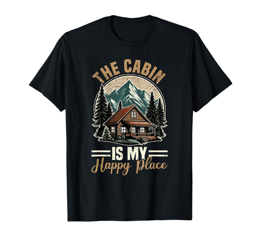 The Cabin Is My Happy Place Family Vacation Nature Outdoor T-Shirt