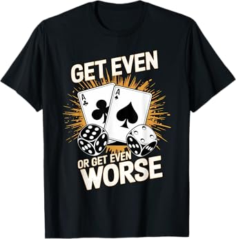 Fun Vintage Get Even or Get Even Worse Bold Casino Gaming T-Shirt